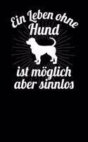 Ein Leben ohne Hund ist möglich aber sinnlos: Notizbuch A5 120 Seiten liniert in Weiß für Hundebesitzer und Hundeliebhaber.