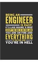 Being an Engineer is Easy. It's like riding a bike Except the bike is on fire and you are on fire and everything is on fire and you're in hell