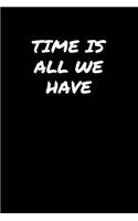 Time Is All We Have