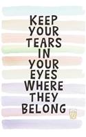 Keep Your Tears in Your Eyes Where They Belong