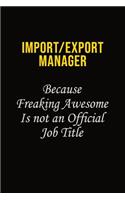 Import/Export Manager Because Freaking Awesome Is Not An Official Job Title