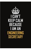 I Can't Keep Calm Because I Am An Engineering Secretary