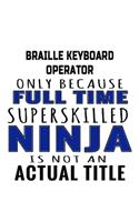 Braille Keyboard Operator Only Because Full Time Superskilled Ninja Is Not An Actual Title