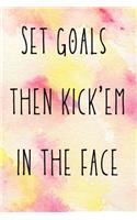 Set goals then kick'em in the face