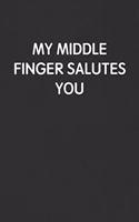 My Middle Finger Salutes You: Funny Blank Lined Journal - Sarcastic Gift Black Notebook