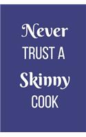 Never Trust A Skinny Cook