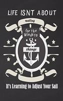 Life Isnt About Waiting For The Winds To Change It's Learning To Adjust Your Sail: Black Cruise Travel Planner Journal Organizer Notebook Trip Diary - Family Vacation - Budget Packing Checklist Itinerary Weekly Daily Activity Agend