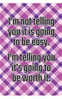 I'm Not Telling You It's Going to Be Easy. I'm Telling You It's Going to Be Worth It: Daily Sobriety Journal for Addiction Recovery Alcoholics Anonymous, Narcotics Rehab, Living Sober Alcoholism, Working the 12 Steps & Traditions. 124