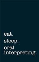 eat. sleep. oral interpreting. - Lined Notebook
