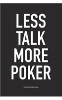 Less Talk More Poker: A 6x9 Inch Softcover Matte Blank Diary Notebook With 120 Lined Pages For Card Game Lovers