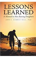 Lessons Learned: A Manual to Men Raising Daughters
