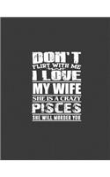 Don't flirt with me i love my wife she is crazy Pisces