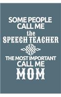 Some People Call Me the Speech Teacher The Most Important Call Me Mom