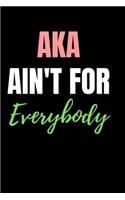 Aka ain't for everybody: blank lined journal for alpha kappa alpha sorority