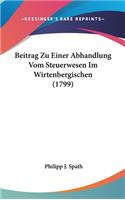 Beitrag Zu Einer Abhandlung Vom Steuerwesen Im Wirtenbergischen (1799)