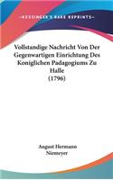 Vollstandige Nachricht Von Der Gegenwartigen Einrichtung Des Koniglichen Padagogiums Zu Halle (1796)