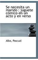 Se Necesita Un Marido: Juguete Comico En Un Acto y En Verso