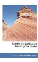 King Ren 's Daughter, a Danish Lyrical Drama