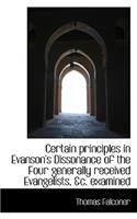 Certain Principles in Evanson's Dissonance of the Four Generally Received Evangelists, &C. Examined