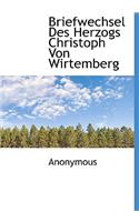 Briefwechsel Des Herzogs Christoph Von Wirtemberg