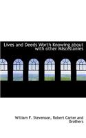 Lives and Deeds Worth Knowing about with Other Miscellanies