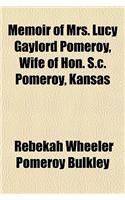 Memoir of Mrs. Lucy Gaylord Pomeroy, Wife of Hon. S.C. Pomeroy, Kansas
