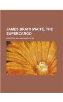 James Braithwaite, the Supercargo