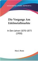 Die Vorgange Am Edelmetallmarkte: In Den Jahren 1870-1873 (1900)