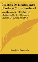 Cuestion de Limites Entre Honduras y Guatemala V3