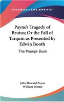 Payne's Tragedy of Brutus; Or the Fall of Tarquin as Presented by Edwin Booth: The Prompt-Book