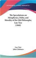 The Speculations on Metaphysics, Polity, and Morality of the Old Philosophe, Lau-Tsze (1868)