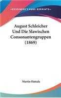 August Schleicher Und Die Slawischen Consonantengruppen (1869)