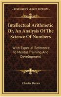 Intellectual Arithmetic Or, an Analysis of the Science of Numbers