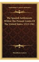The Spanish Settlements Within The Present Limits Of The United States, 1513-1561