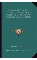 Memoir of the REV. Charles Nisbet, Late President of Dickinsmemoir of the REV. Charles Nisbet, Late President of Dickinson College, Carlisle (1840) on College, Carlisle (1840)