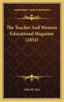 The Teacher and Western Educational Magazine (1854)