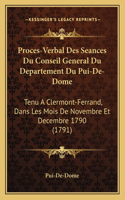 Proces-Verbal Des Seances Du Conseil General Du Departement Du Pui-De-Dome