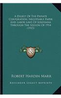 Digest Of The Private Corporation, Negotiable Paper And Labor Laws Of Louisiana Through The Session Of 1914 (1915)