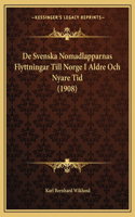 De Svenska Nomadlapparnas Flyttningar Till Norge I Aldre Och Nyare Tid (1908)