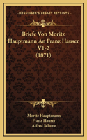 Briefe Von Moritz Hauptmann An Franz Hauser V1-2 (1871)
