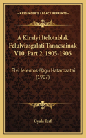 A Kiralyi Itelotablak Felulvizsgalati Tanacsainak V10, Part 2, 1905-1906: Elvi Jelentoségu Hatarozatai (1907)(Hebrew)