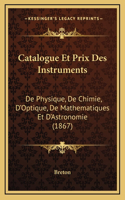 Catalogue Et Prix Des Instruments: De Physique, De Chimie, D'Optique, De Mathematiques Et D'Astronomie (1867)(French)