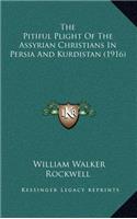 The Pitiful Plight Of The Assyrian Christians In Persia And Kurdistan (1916)