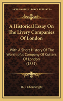 A Historical Essay On The Livery Companies Of London