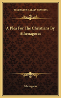 Plea For The Christians By Athenagoras