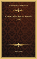 Croup And Its Specific Remedy (1846)