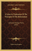 A Letter In Vindication Of The Principles Of The Reformation