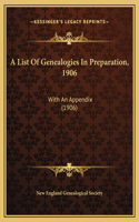 A List Of Genealogies In Preparation, 1906