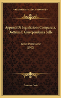 Appunti Di Legislazione Comparata, Dottrina E Giureprudenza Sulle: Azioni Possessorie (1900)