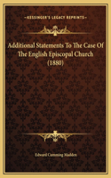 Additional Statements To The Case Of The English Episcopal Church (1880)